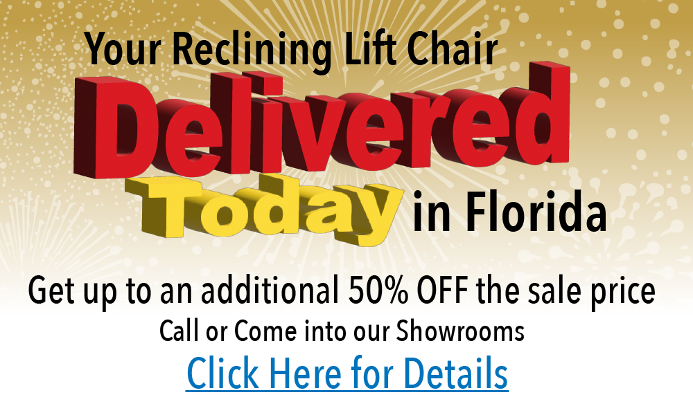 We have 1000s of lift chairs in stock and ready to deliver in Florida!